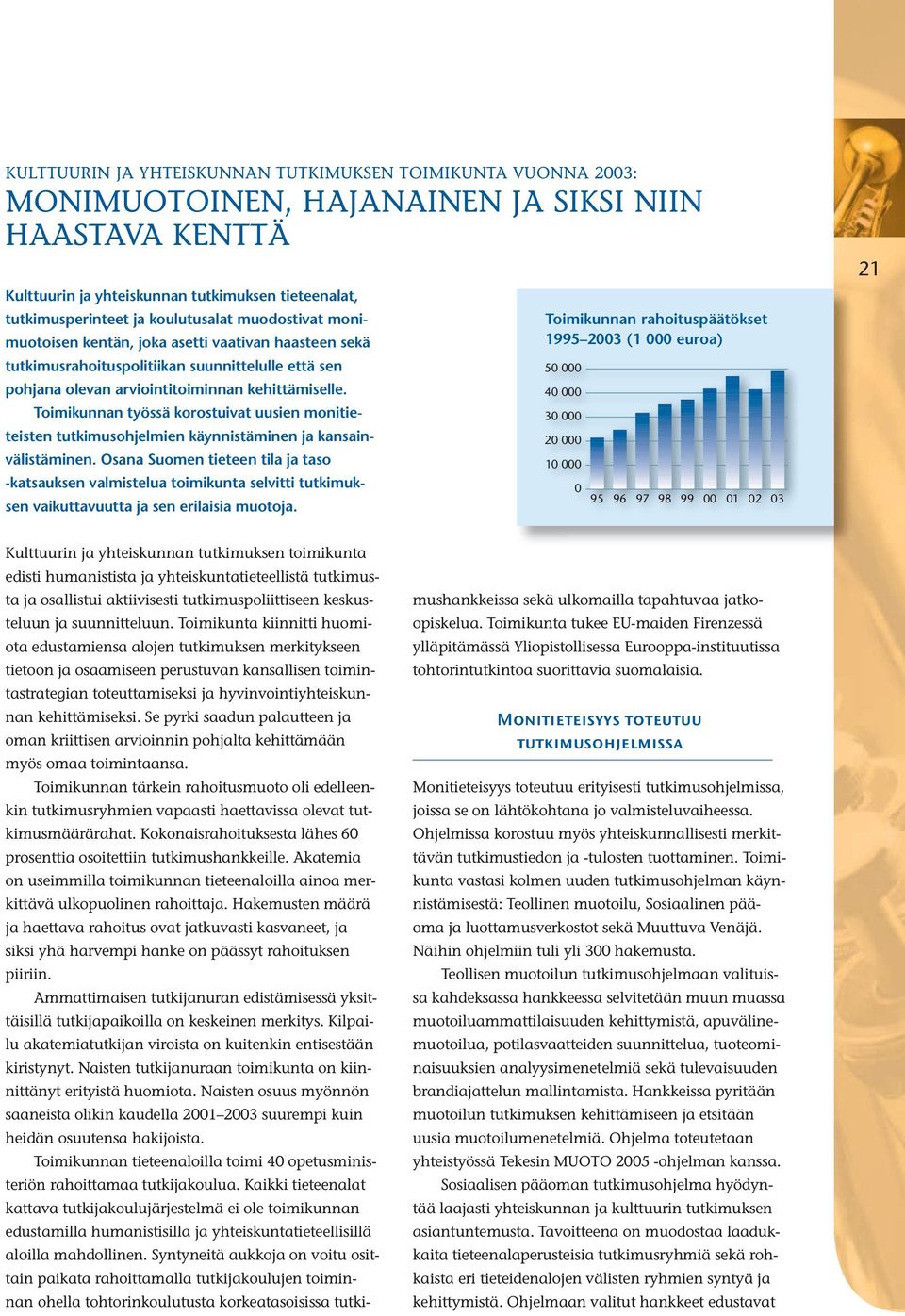 Toimikunnan työssä korostuivat uusien monitieteisten tutkimusohjelmien käynnistäminen ja kansainvälistäminen.