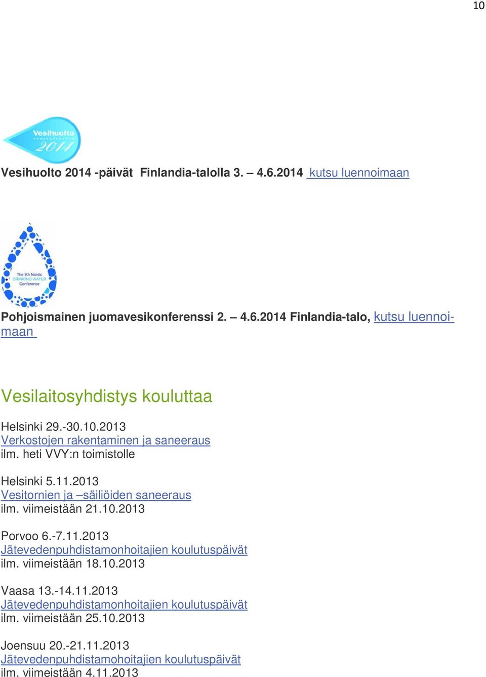 -7.11.2013 Jätevedenpuhdistamonhoitajien koulutuspäivät ilm. viimeistään 18.10.2013 Vaasa 13.-14.11.2013 Jätevedenpuhdistamonhoitajien koulutuspäivät ilm. viimeistään 25.