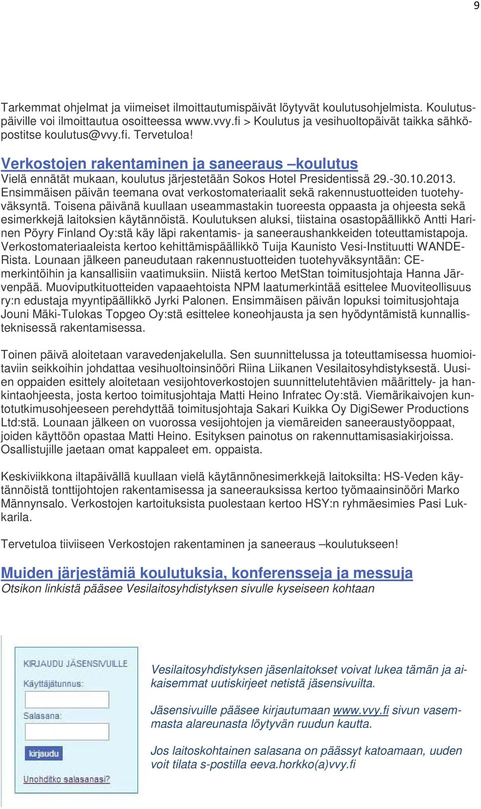 Verkostojen rakentaminen ja saneeraus koulutus Vielä ennätät mukaan, koulutus järjestetään Sokos Hotel Presidentissä 29.-30.10.2013.