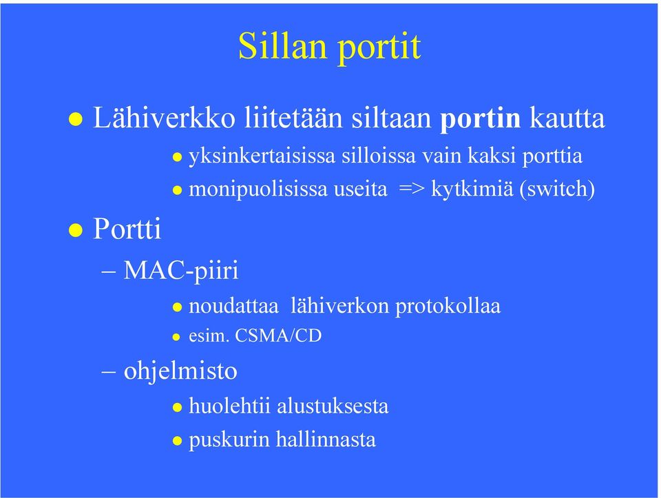 useita => kytkimiä (switch) MAC-piiri ohjelmisto noudattaa