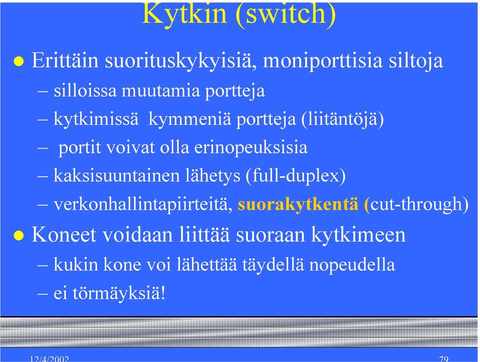 kaksisuuntainen lähetys (full-duplex) verkonhallintapiirteitä, suorakytkentä