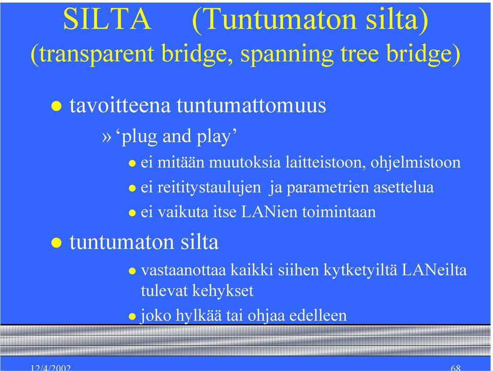 reititystaulujen ja parametrien asettelua ei vaikuta itse LANien toimintaan tuntumaton