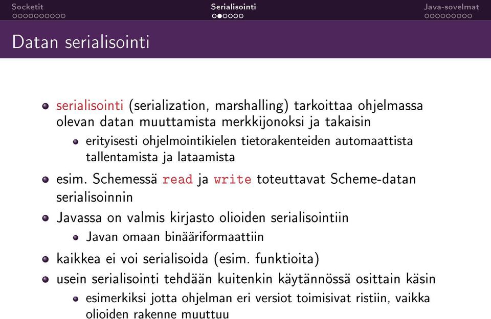 Schemessä read ja write toteuttavat Scheme-datan serialisoinnin Javassa on valmis kirjasto olioiden serialisointiin Javan omaan