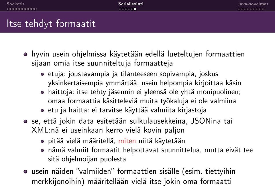 haitta: ei tarvitse käyttää valmiita kirjastoja se, että jokin data esitetään sulkulausekkeina, JSONina tai XML:nä ei useinkaan kerro vielä kovin paljon pitää vielä määritellä, miten niitä