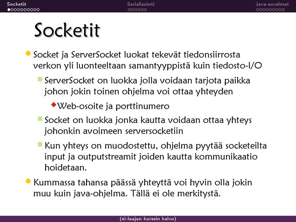ottaa yhteys johonkin avoimeen serversocketiin Kun yhteys on muodostettu, ohjelma pyytää socketeilta input ja outputstreamit joiden kautta