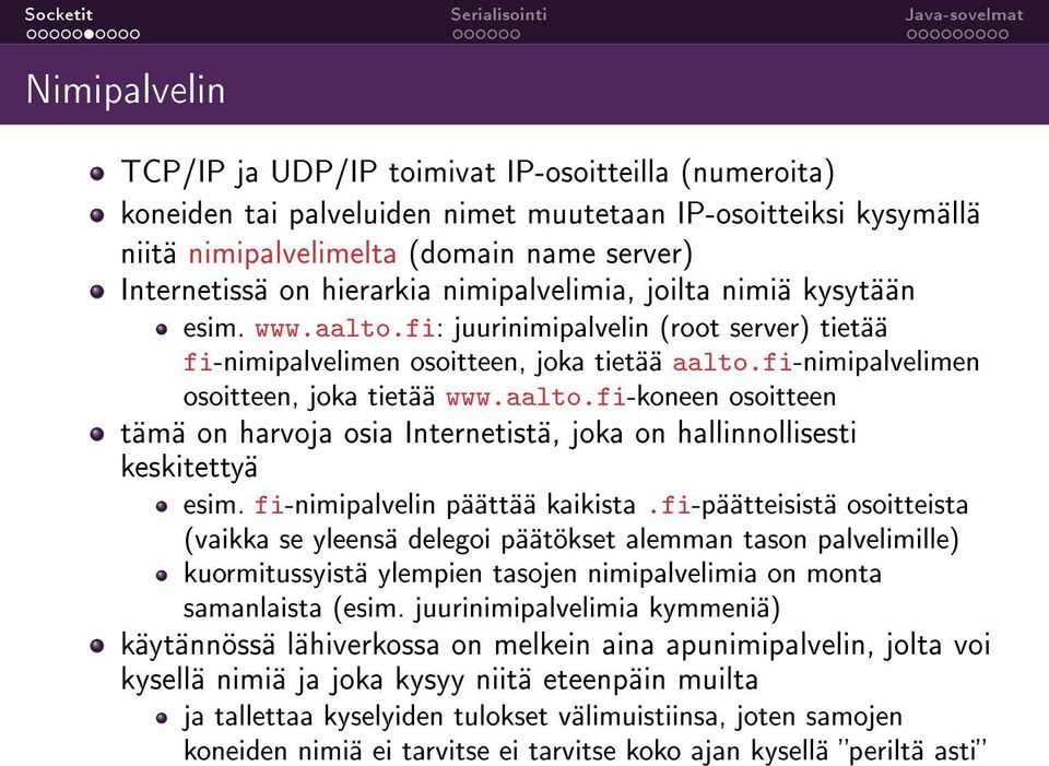 aalto.fi-koneen osoitteen tämä on harvoja osia Internetistä, joka on hallinnollisesti keskitettyä esim. fi-nimipalvelin päättää kaikista.