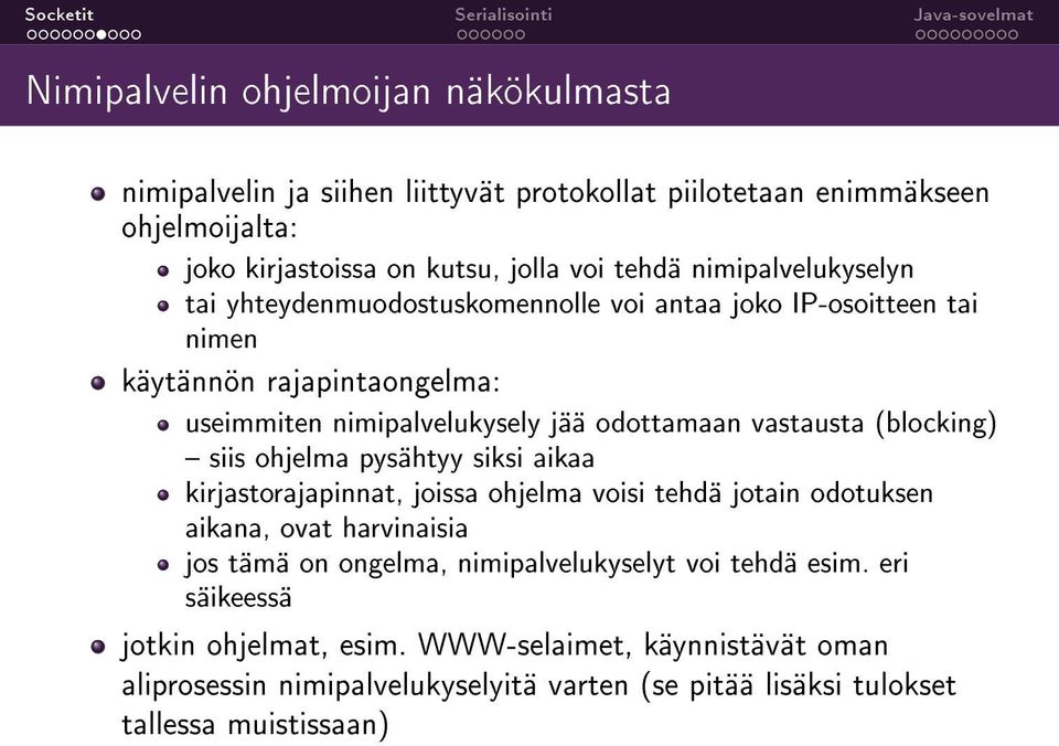 (blocking) siis ohjelma pysähtyy siksi aikaa kirjastorajapinnat, joissa ohjelma voisi tehdä jotain odotuksen aikana, ovat harvinaisia jos tämä on ongelma,