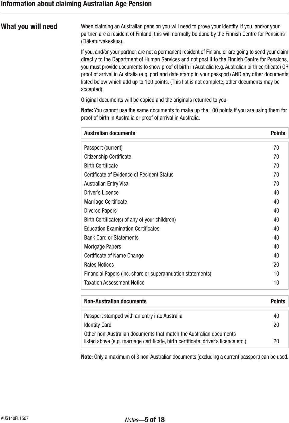 If you, and/or your partner, are not a permanent resident of Finland or are going to send your claim directly to the Department of Human Services and not post it to the Finnish Centre for Pensions,