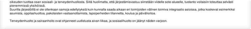 Suurilla järjestöillä ei ole ollenkaan samoja edellytyksiä kuin kunnalla saada aikaan eri toimijoiden välinen toimiva integraatio asioissa, jotka