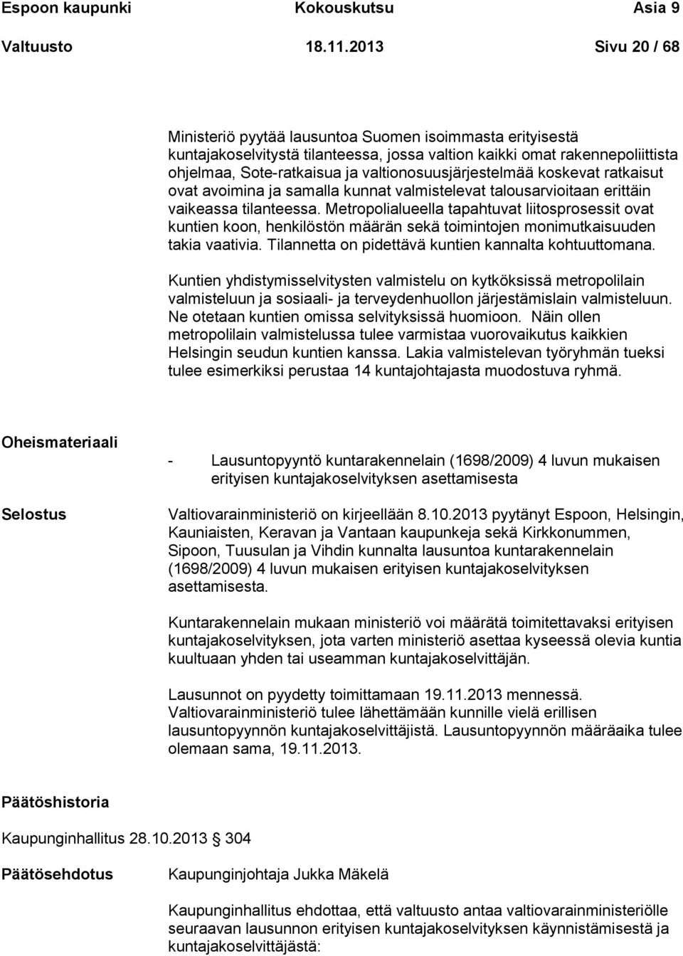 valtionosuusjärjestelmää koskevat ratkaisut ovat avoimina ja samalla kunnat valmistelevat talousarvioitaan erittäin vaikeassa tilanteessa.