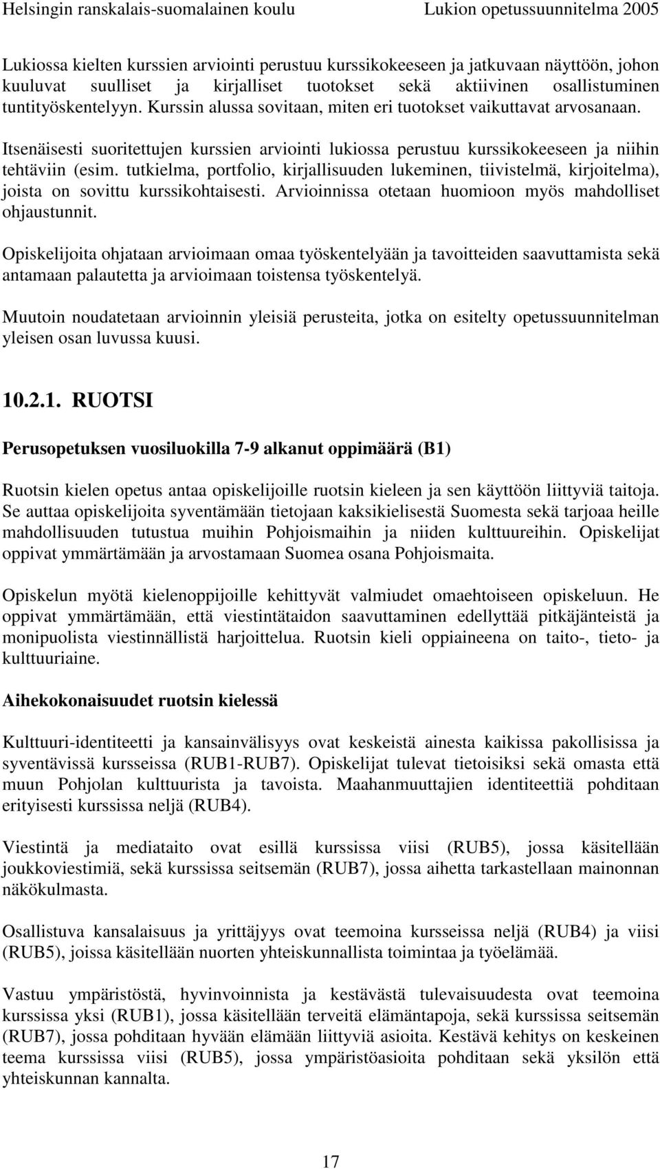 tutkielma, portfolio, kirjallisuuden lukeminen, tiivistelmä, kirjoitelma), joista on sovittu kurssikohtaisesti. Arvioinnissa otetaan huomioon myös mahdolliset ohjaustunnit.