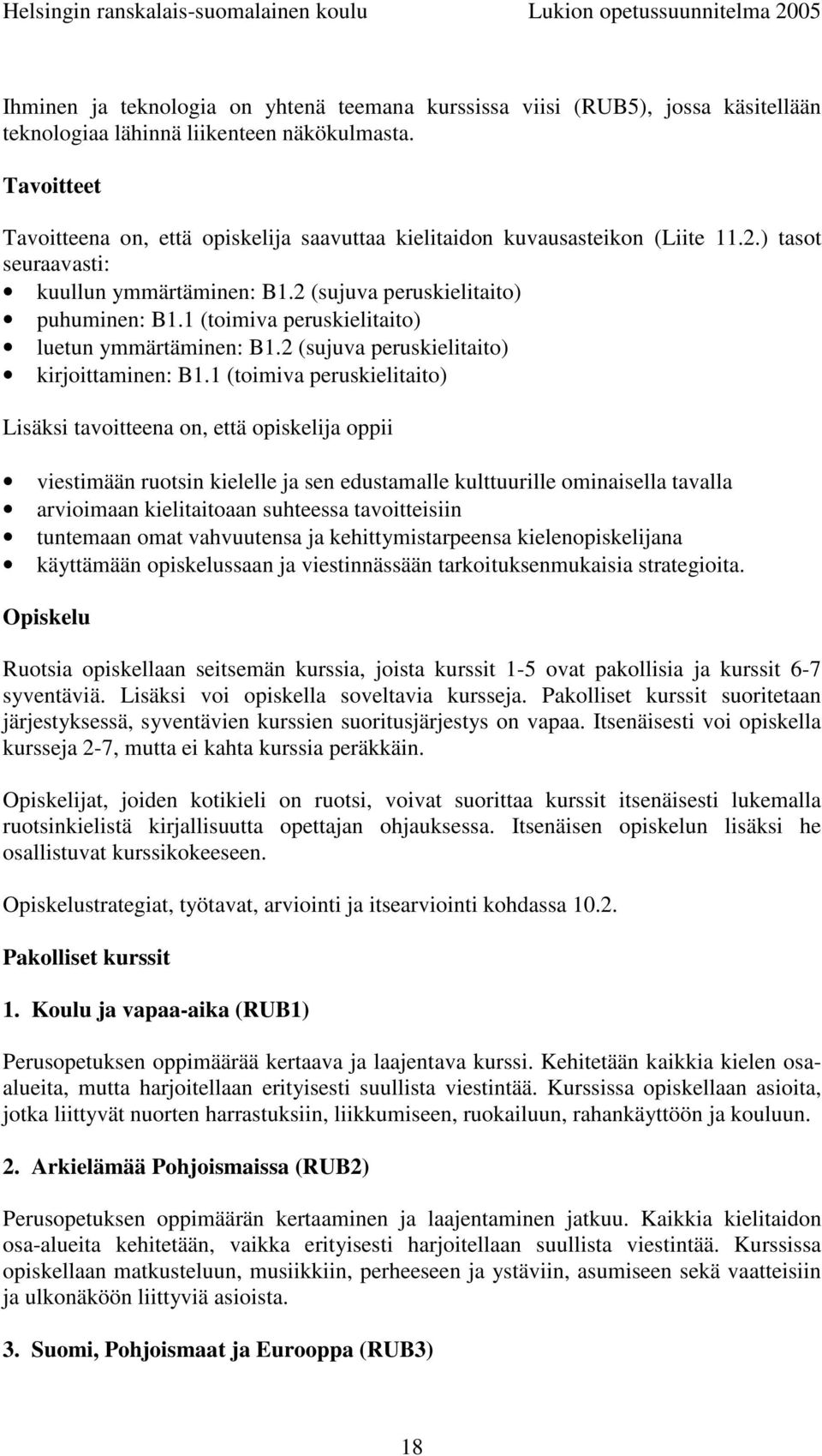 1 (toimiva peruskielitaito) luetun ymmärtäminen: B1.2 (sujuva peruskielitaito) kirjoittaminen: B1.