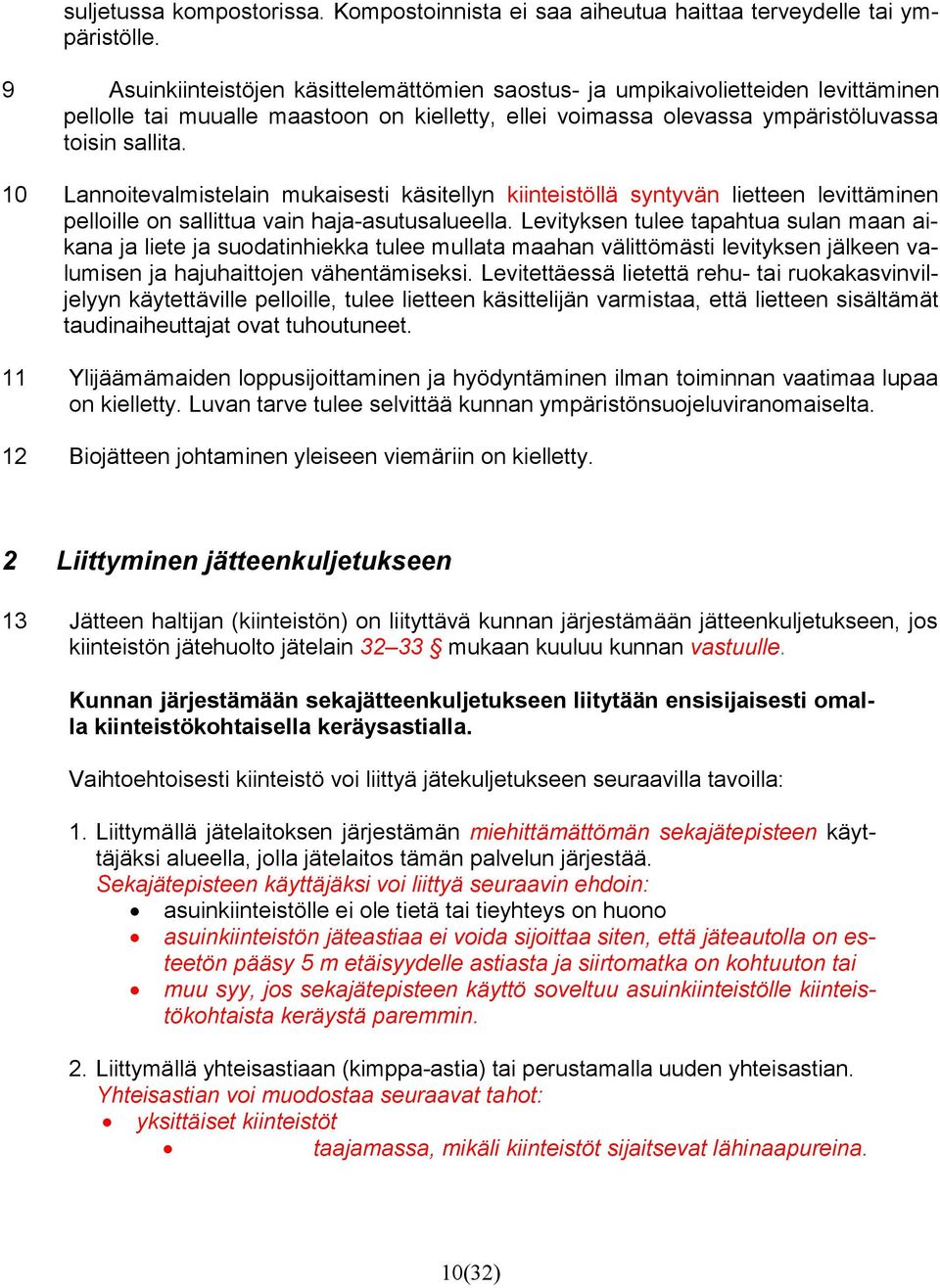 10 Lannoitevalmistelain mukaisesti käsitellyn kiinteistöllä syntyvän lietteen levittäminen pelloille on sallittua vain haja-asutusalueella.