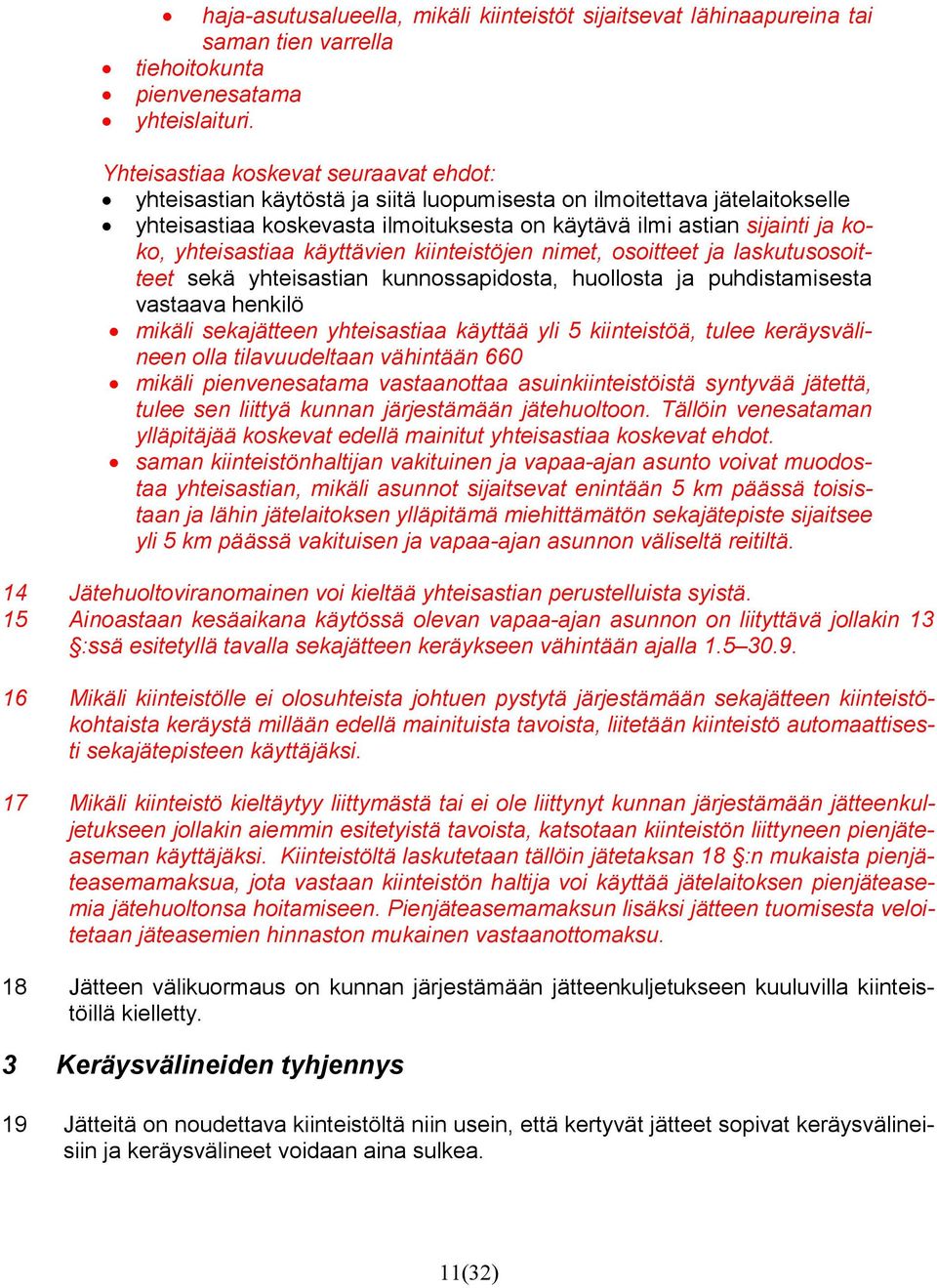 yhteisastiaa käyttävien kiinteistöjen nimet, osoitteet ja laskutusosoitteet sekä yhteisastian kunnossapidosta, huollosta ja puhdistamisesta vastaava henkilö mikäli sekajätteen yhteisastiaa käyttää