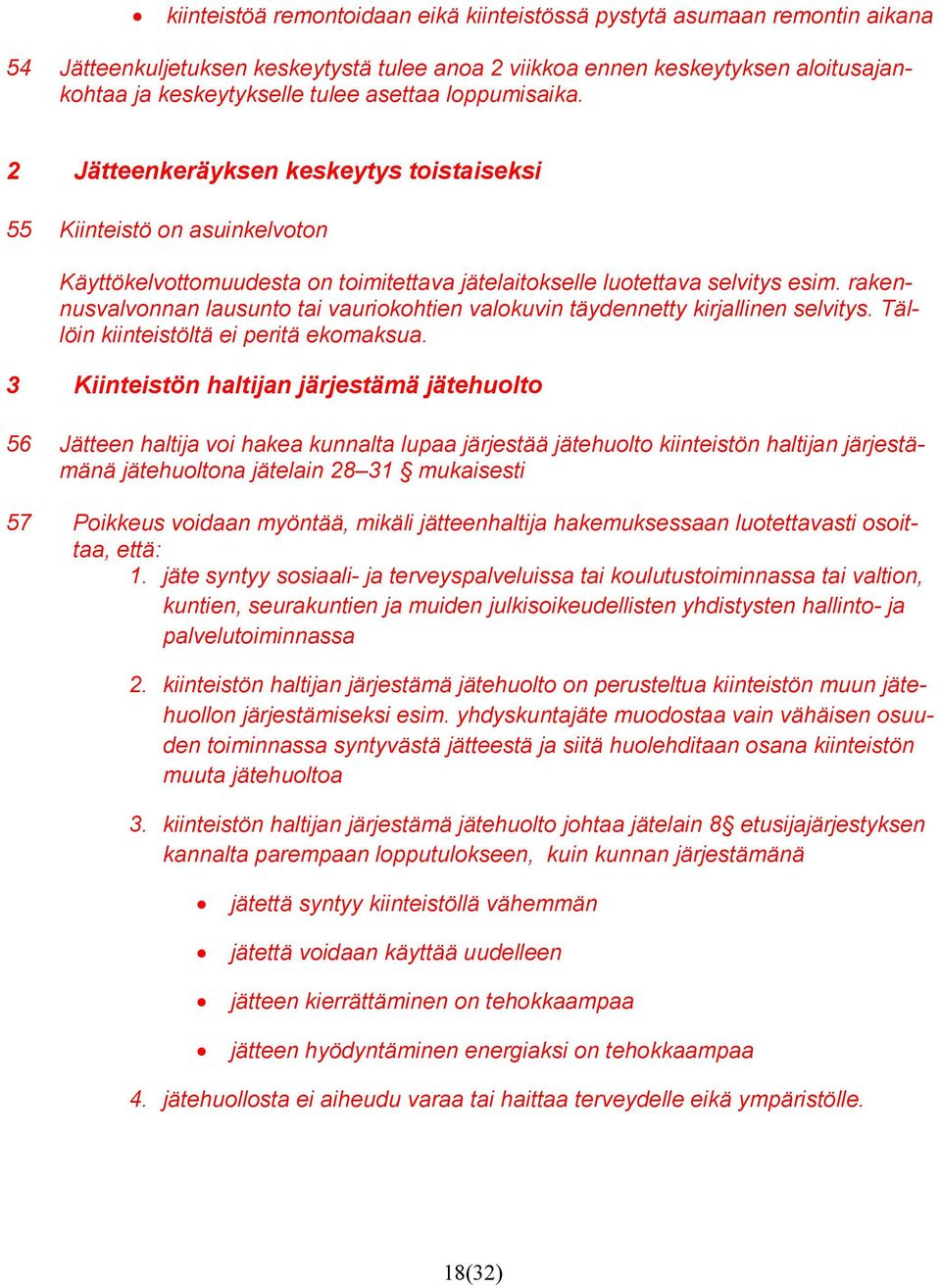 rakennusvalvonnan lausunto tai vauriokohtien valokuvin täydennetty kirjallinen selvitys. Tällöin kiinteistöltä ei peritä ekomaksua.