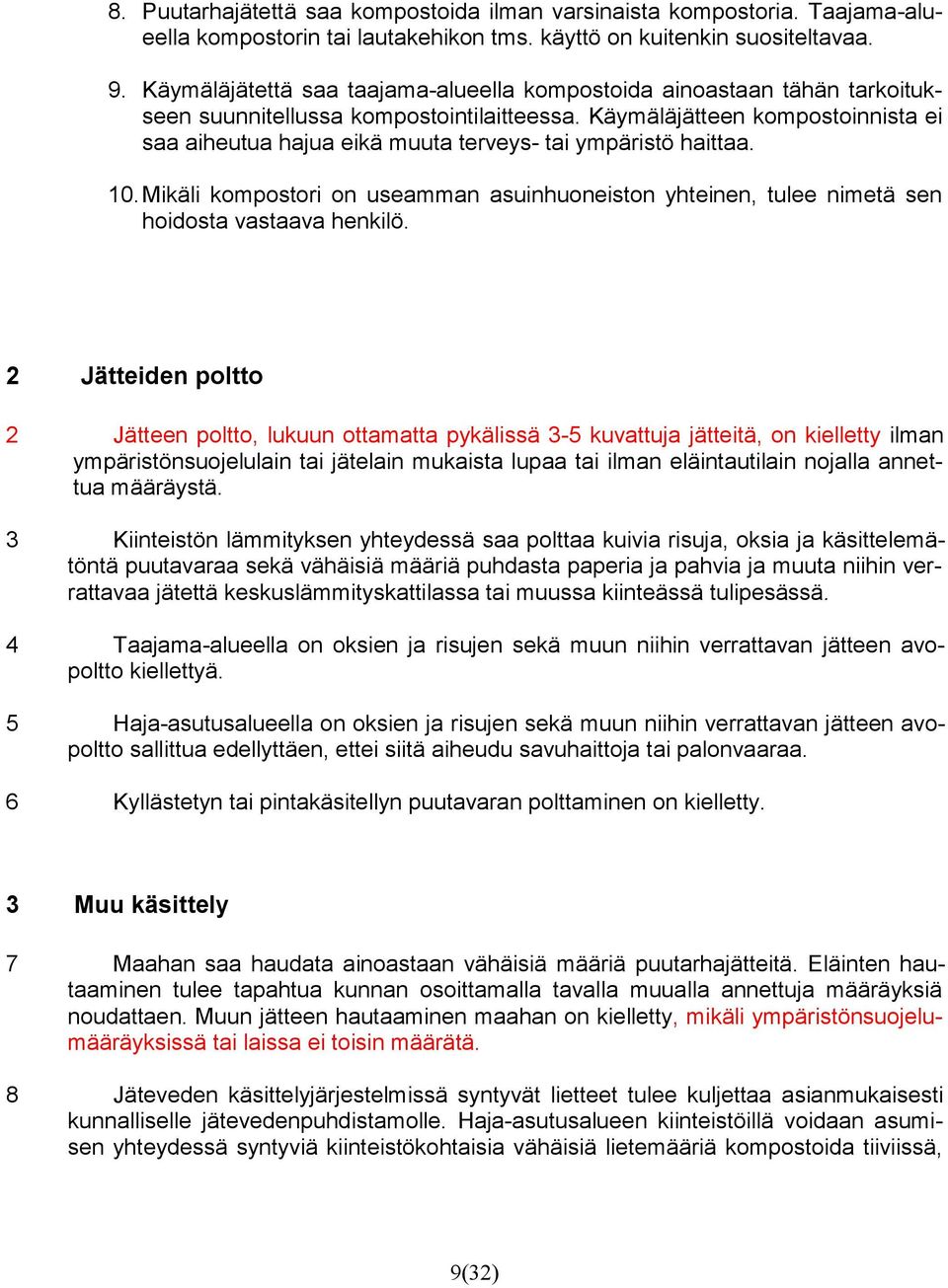 Käymäläjätteen kompostoinnista ei saa aiheutua hajua eikä muuta terveys- tai ympäristö haittaa. 10. Mikäli kompostori on useamman asuinhuoneiston yhteinen, tulee nimetä sen hoidosta vastaava henkilö.