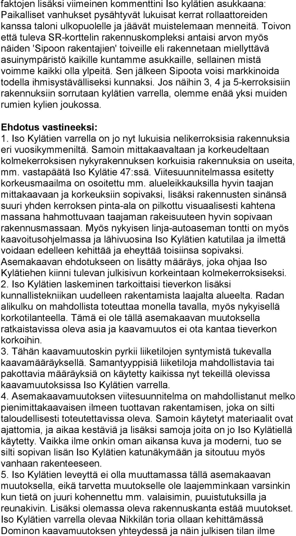 voimme kaikki olla ylpeitä. Sen jälkeen Sipoota voisi markkinoida todella ihmisystävälliseksi kunnaksi.