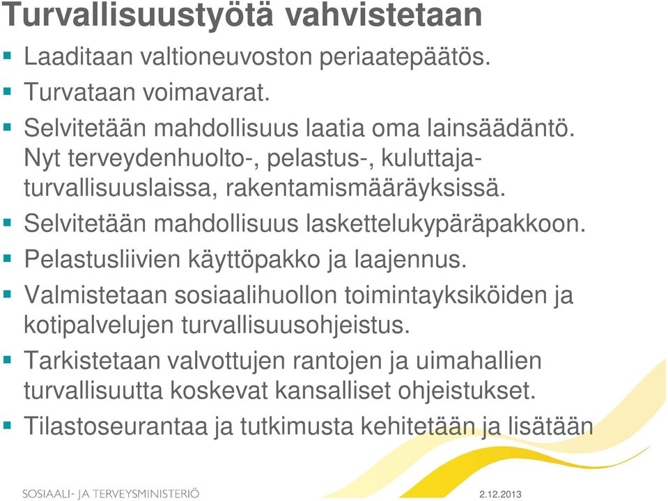 Selvitetään mahdollisuus laskettelukypäräpakkoon. Pelastusliivien käyttöpakko ja laajennus.