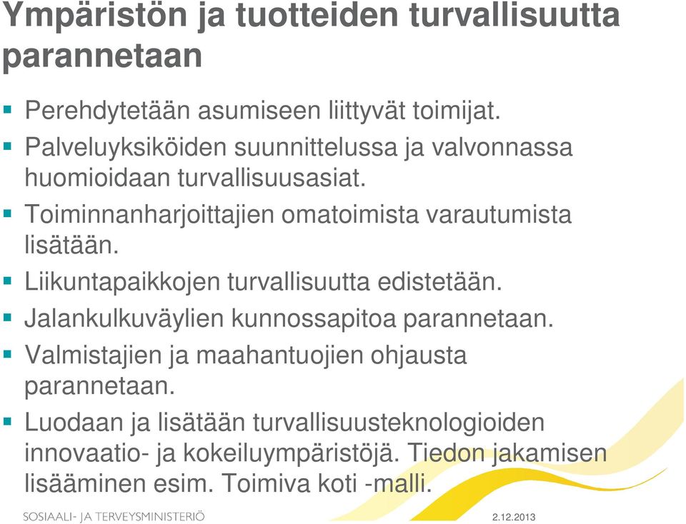 Toiminnanharjoittajien omatoimista varautumista lisätään. Liikuntapaikkojen turvallisuutta edistetään.