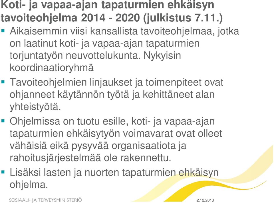 Nykyisin koordinaatioryhmä Tavoiteohjelmien linjaukset ja toimenpiteet ovat ohjanneet käytännön työtä ja kehittäneet alan yhteistyötä.