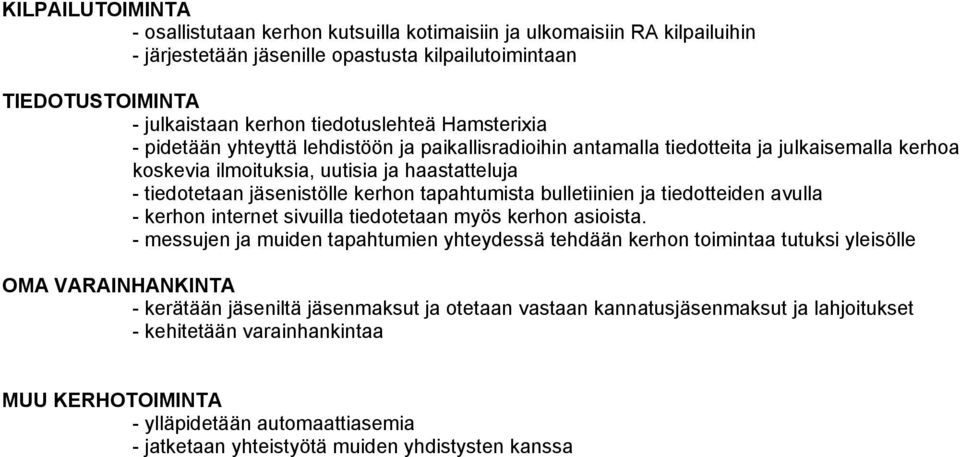 tapahtumista bulletiinien ja tiedotteiden avulla - kerhon internet sivuilla tiedotetaan myös kerhon asioista.