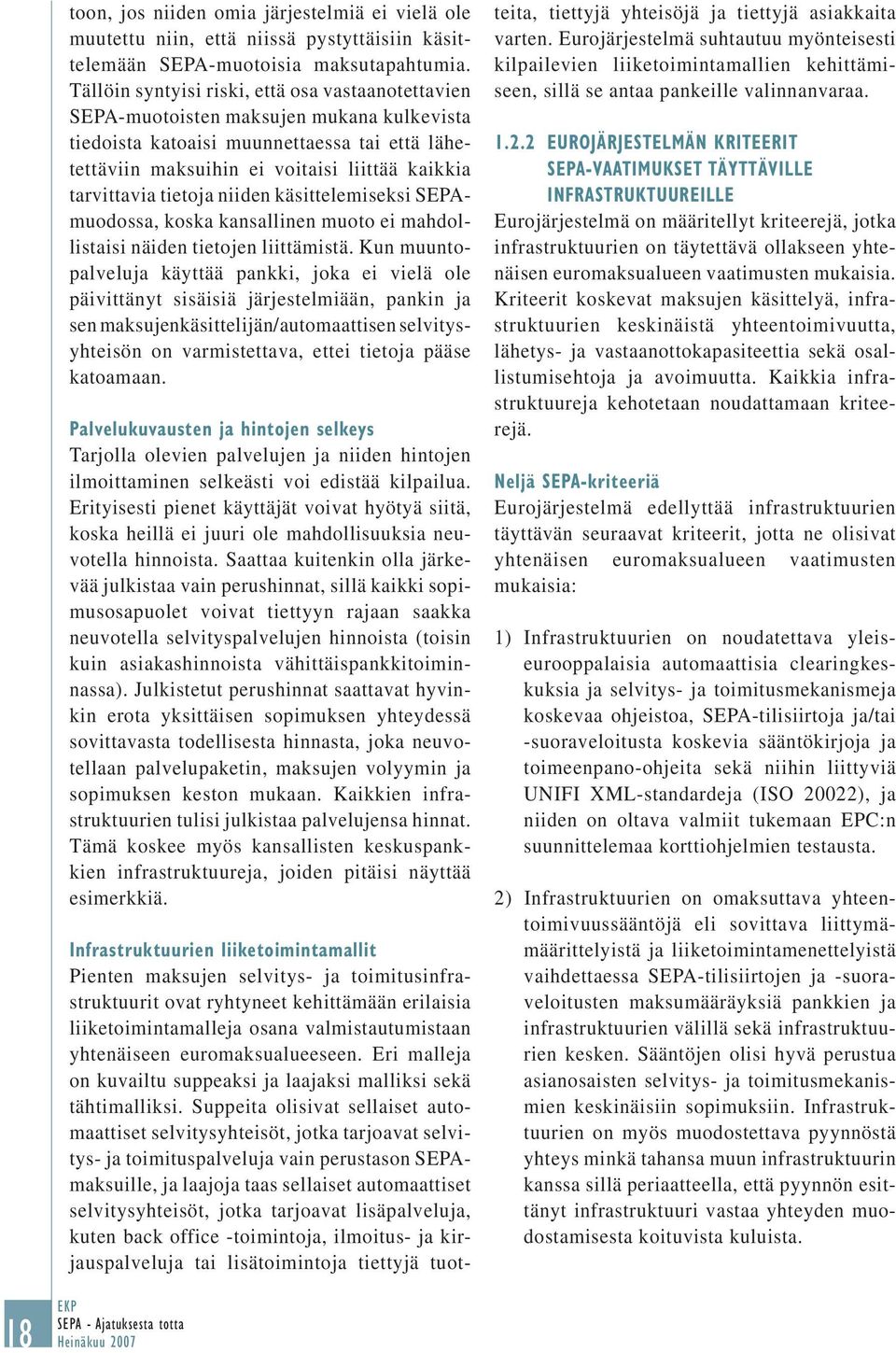 tietoja niiden käsittelemiseksi SEPAmuodossa, koska kansallinen muoto ei mahdollistaisi näiden tietojen liittämistä.