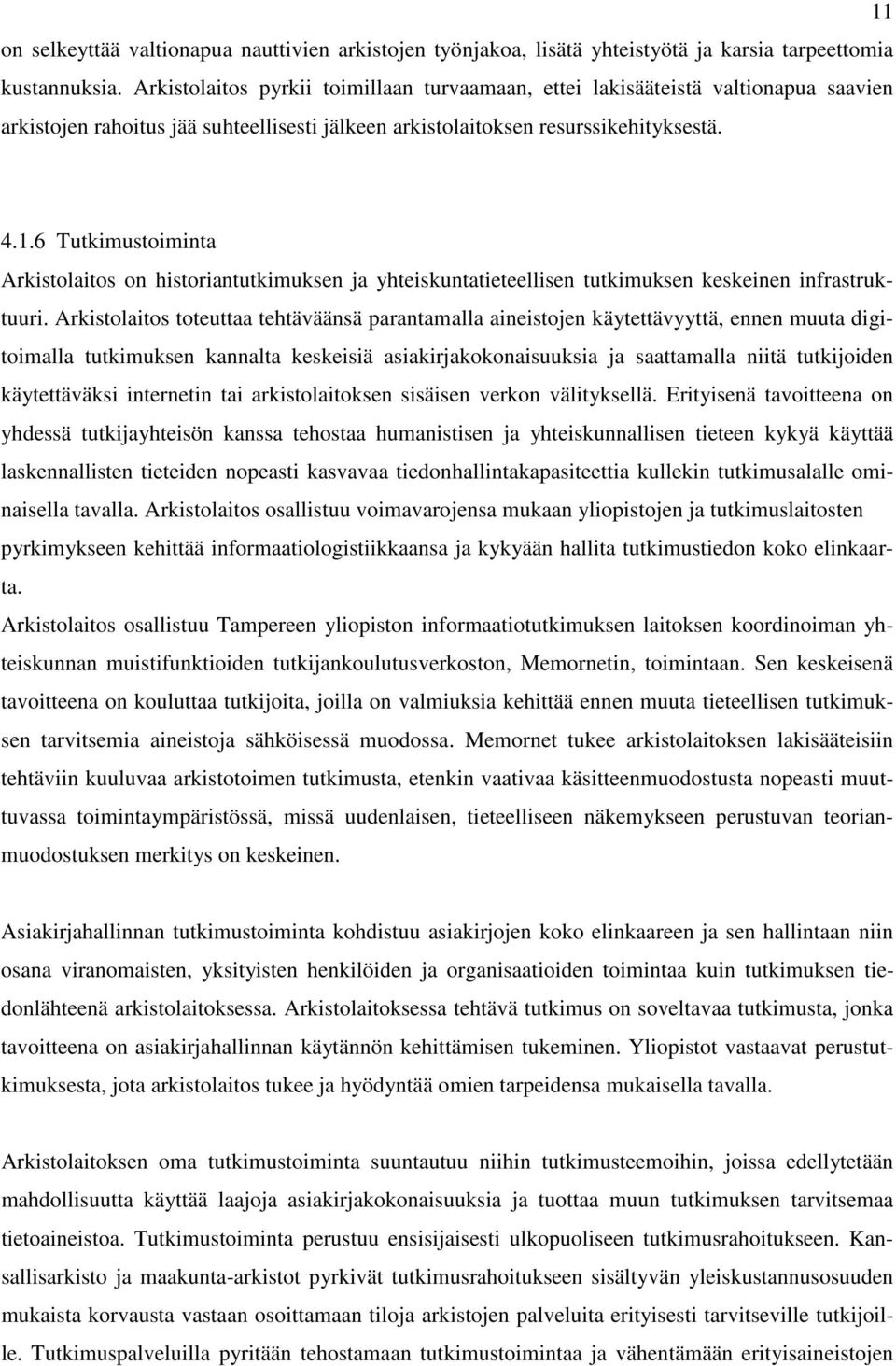 6 Tutkimustoiminta Arkistolaitos on historiantutkimuksen ja yhteiskuntatieteellisen tutkimuksen keskeinen infrastruktuuri.