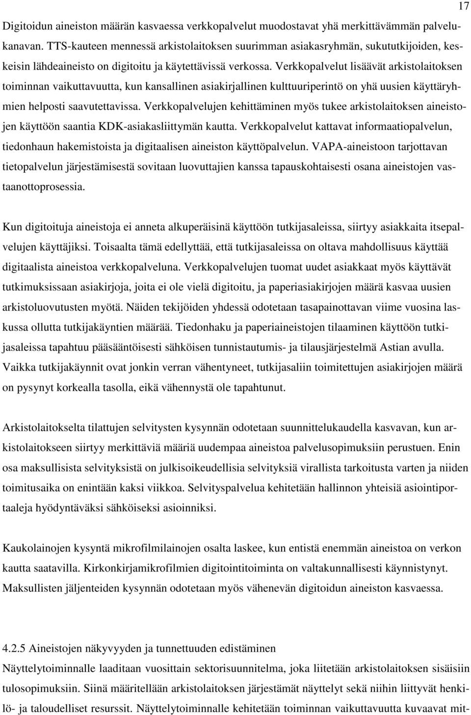 Verkkopalvelut lisäävät arkistolaitoksen toiminnan vaikuttavuutta, kun kansallinen asiakirjallinen kulttuuriperintö on yhä uusien käyttäryhmien helposti saavutettavissa.