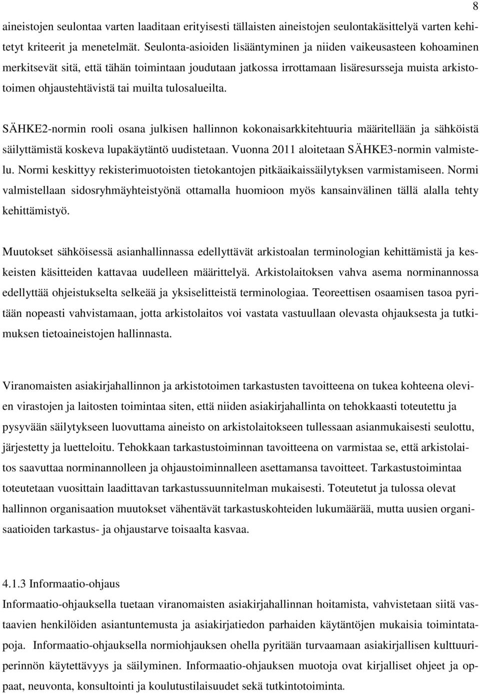 muilta tulosalueilta. SÄHKE2-normin rooli osana julkisen hallinnon kokonaisarkkitehtuuria määritellään ja sähköistä säilyttämistä koskeva lupakäytäntö uudistetaan.