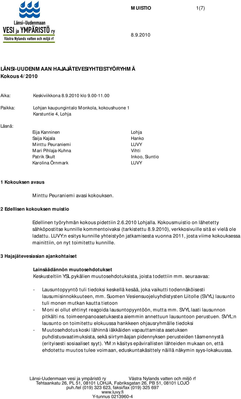 Inkoo, Siuntio LUVY 1 Kokouksen avaus Minttu Peuraniemi avasi kokouksen. 2 Edellisen kokouksen muistio Edellinen työryhmän kokous pidettiin 2.6.2010 Lohjalla.