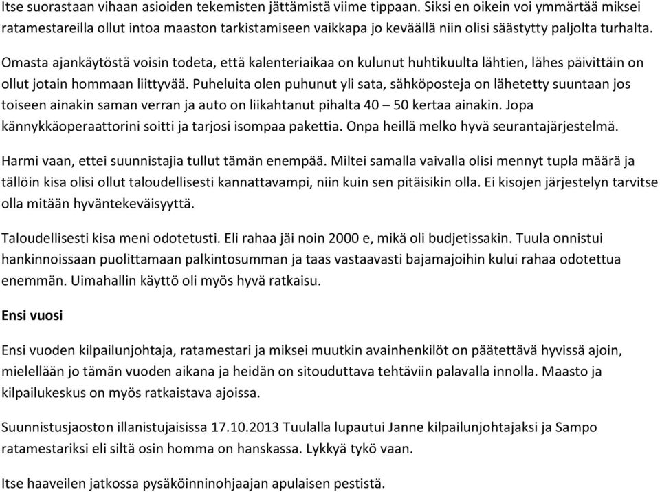 Omasta ajankäytöstä voisin todeta, että kalenteriaikaa on kulunut huhtikuulta lähtien, lähes päivittäin on ollut jotain hommaan liittyvää.