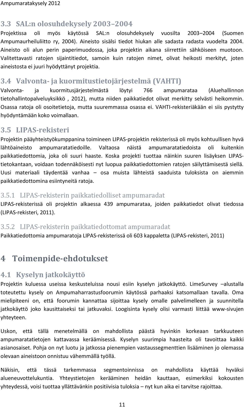 Valitettavasti ratojen sijaintitiedot, samoin kuin ratojen nimet, olivat heikosti merkityt, joten aineistosta ei juuri hyödyttänyt projektia. 3.