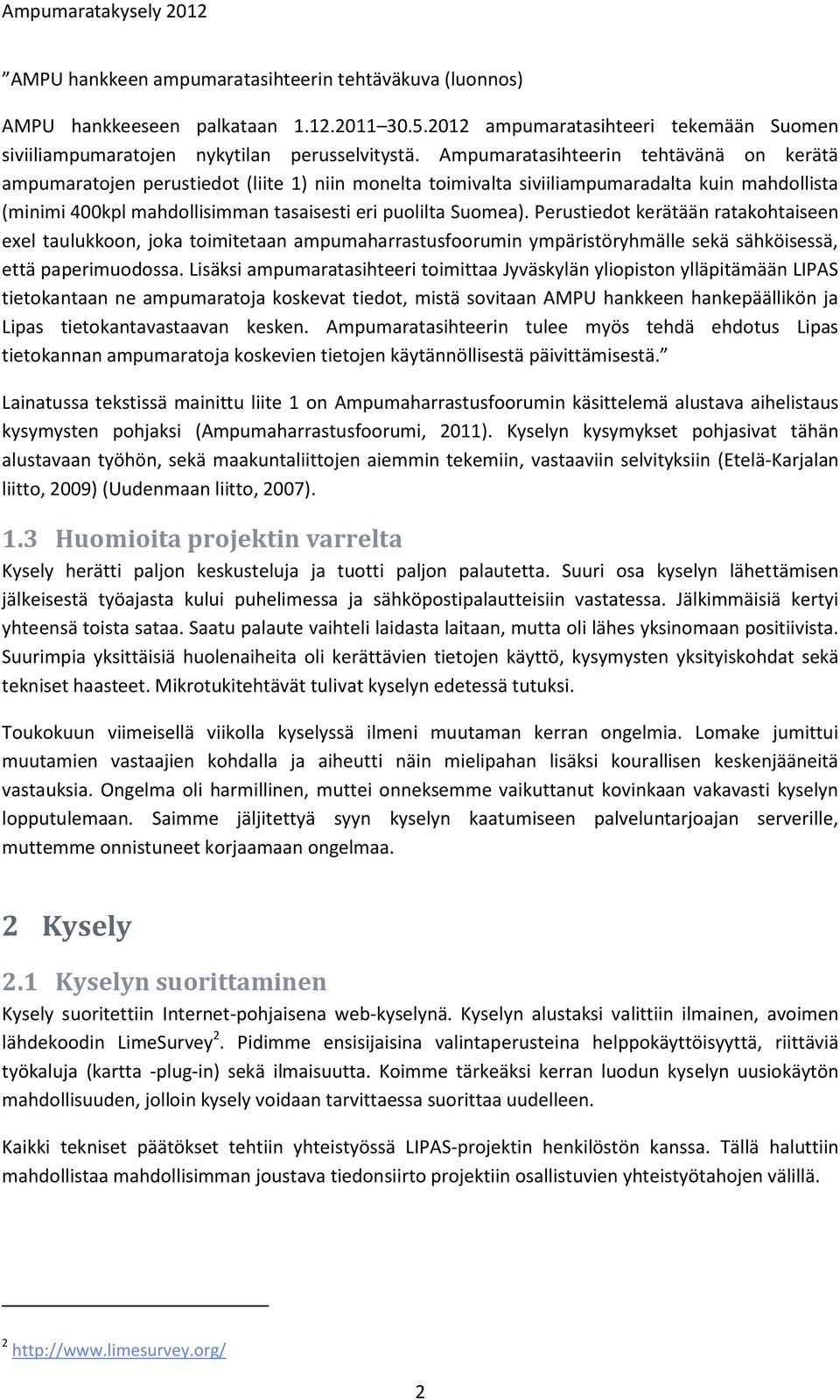 Perustiedot kerätään ratakohtaiseen exel taulukkoon, joka toimitetaan ampumaharrastusfoorumin ympäristöryhmälle sekä sähköisessä, että paperimuodossa.