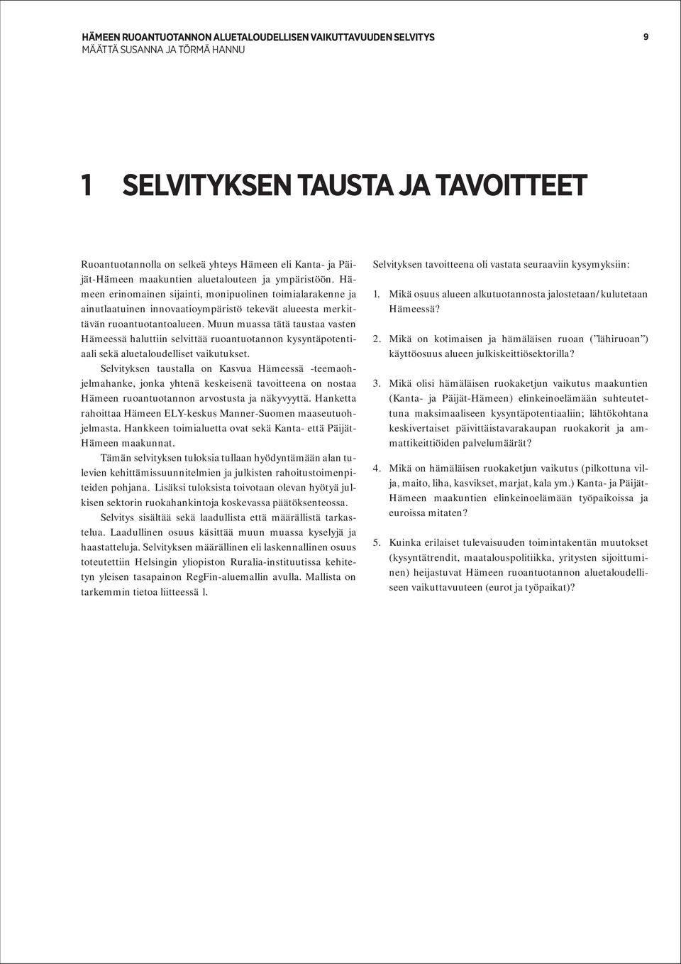 Muun muassa tätä taustaa vasten Hämeessä haluttiin selvittää ruoantuotannon kysyntäpotentiaali sekä aluetaloudelliset vaikutukset.