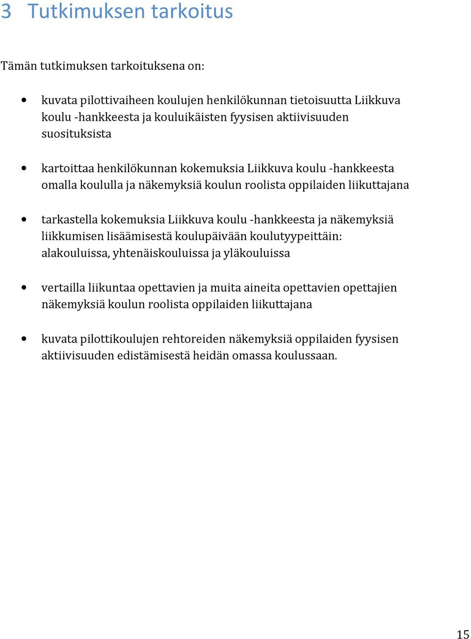 -hankkeesta ja näkemyksiä liikkumisen lisäämisestä koulupäivään koulutyypeittäin: alakouluissa, yhtenäiskouluissa ja yläkouluissa vertailla liikuntaa opettavien ja muita aineita