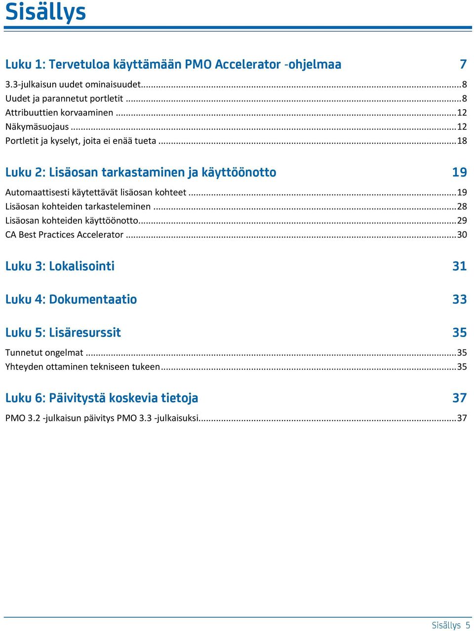 .. 19 Lisäosan kohteiden tarkasteleminen... 28 Lisäosan kohteiden käyttöönotto... 29 CA Best Practices Accelerator.