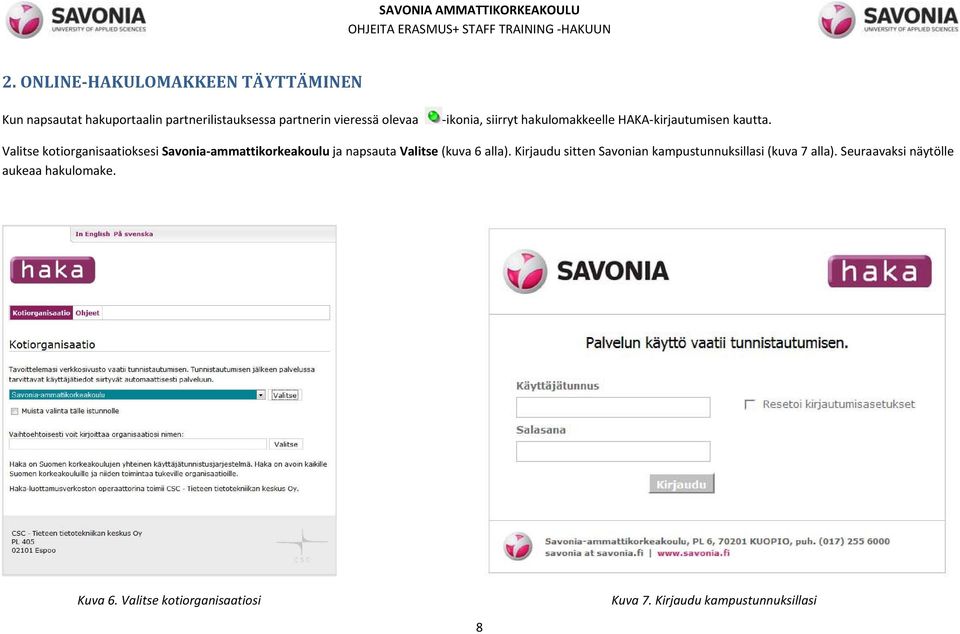 Valitse kotiorganisaatioksesi Savonia ammattikorkeakoulu ja napsauta Valitse (kuva 6 alla).