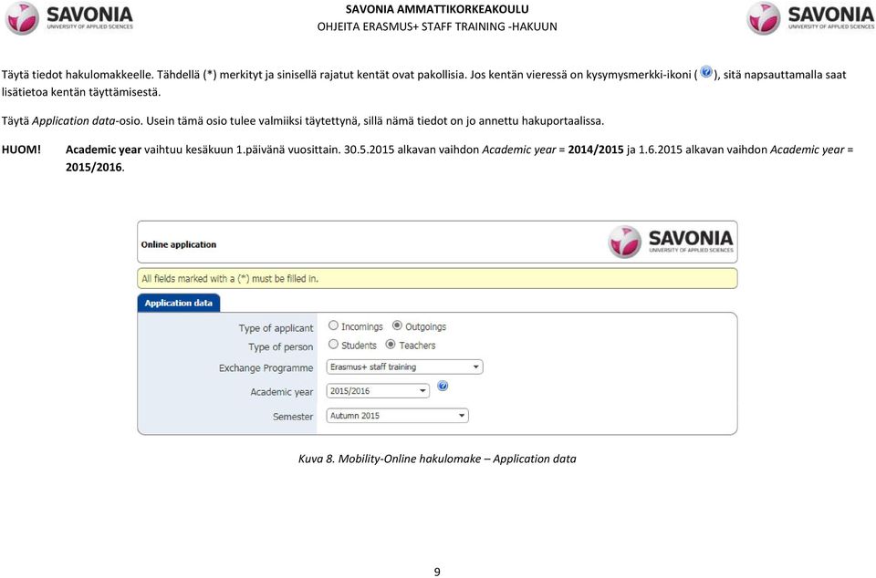 Usein tämä osio tulee valmiiksi täytettynä, sillä nämä tiedot on jo annettu hakuportaalissa. HUOM! Academic year vaihtuu kesäkuun 1.
