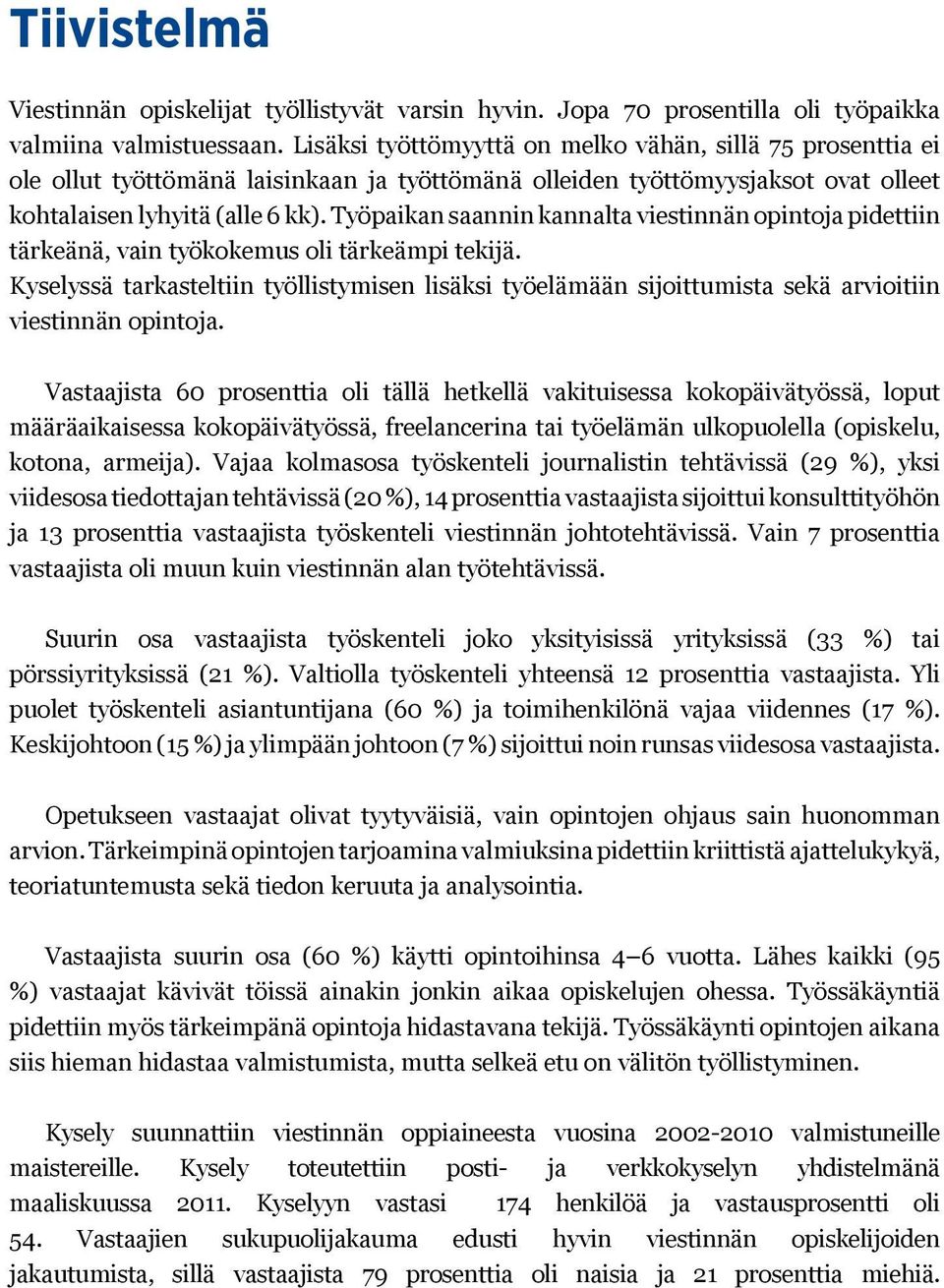 Työpaikan saannin kannalta viestinnän opintoja pidettiin tärkeänä, vain työkokemus oli tärkeämpi tekijä.