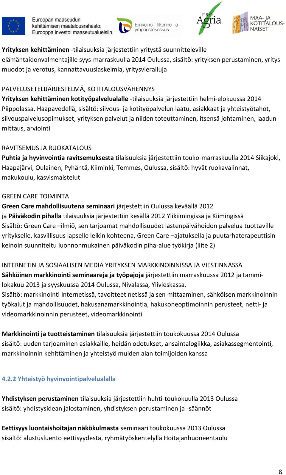 Haapavedellä, sisältö: siivous- ja kotityöpalvelun laatu, asiakkaat ja yhteistyötahot, siivouspalvelusopimukset, yrityksen palvelut ja niiden toteuttaminen, itsensä johtaminen, laadun mittaus,