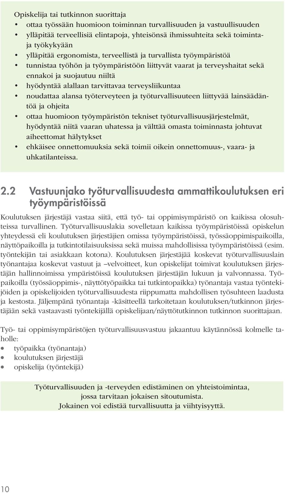 terveysliikuntaa noudattaa alansa työterveyteen ja työturvallisuuteen liittyvää lainsäädäntöä ja ohjeita ottaa huomioon työympäristön tekniset työturvallisuusjärjestelmät, hyödyntää niitä vaaran