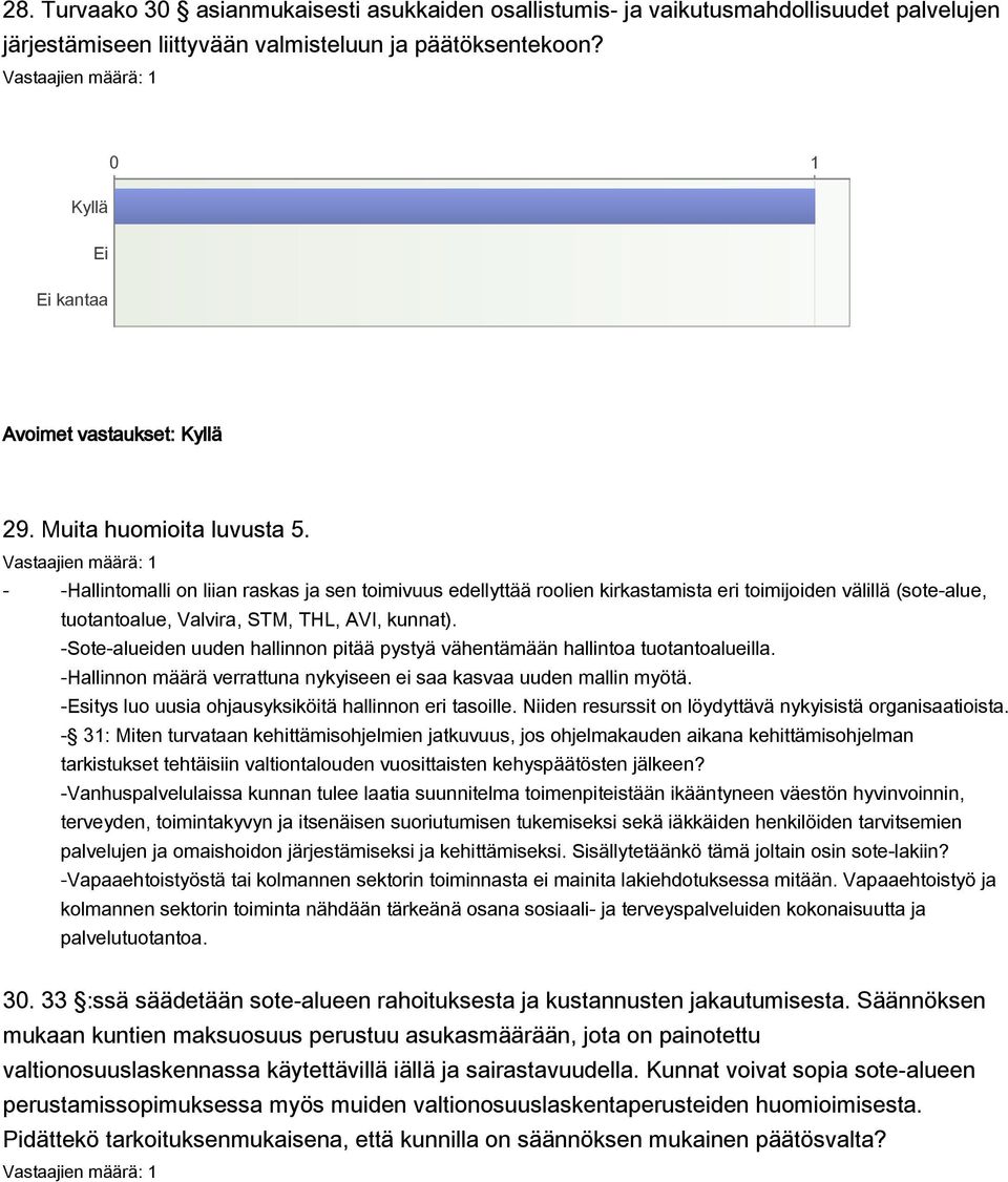 -Sote-alueiden uuden hallinnon pitää pystyä vähentämään hallintoa tuotantoalueilla. -Hallinnon määrä verrattuna nykyiseen ei saa kasvaa uuden mallin myötä.