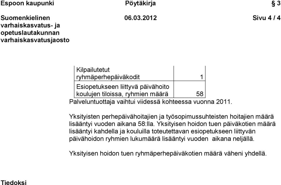 Palveluntuottaja vaihtui viidessä kohteessa vuonna 2011.
