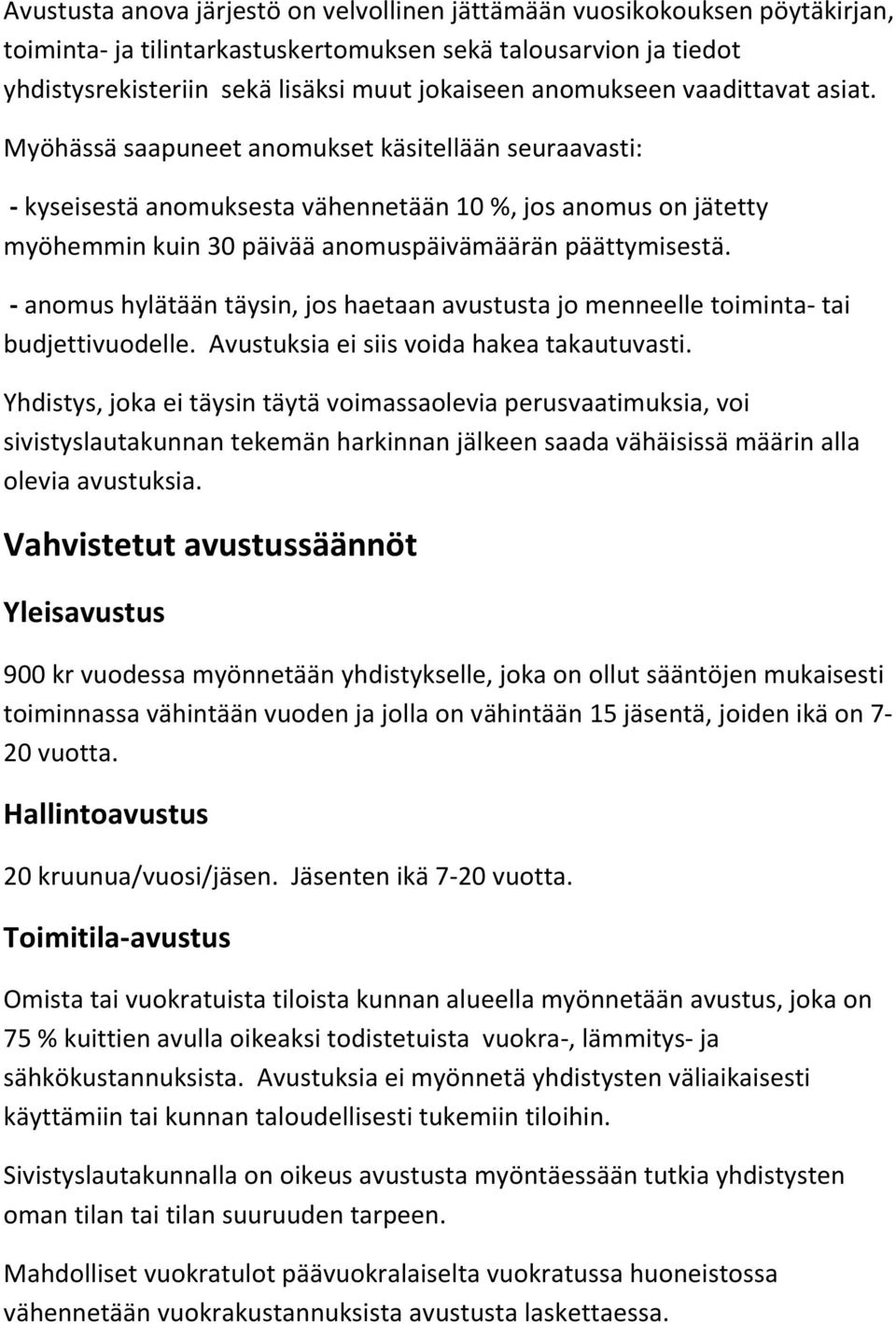 Myöhässä saapuneet anomukset käsitellään seuraavasti: - kyseisestä anomuksesta vähennetään 10 %, jos anomus on jätetty myöhemmin kuin 30 päivää anomuspäivämäärän päättymisestä.