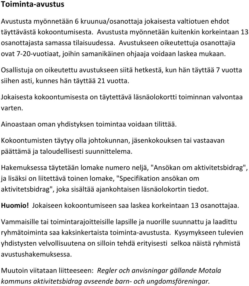 Osallistuja on oikeutettu avustukseen siitä hetkestä, kun hän täyttää 7 vuotta siihen asti, kunnes hän täyttää 21 vuotta.