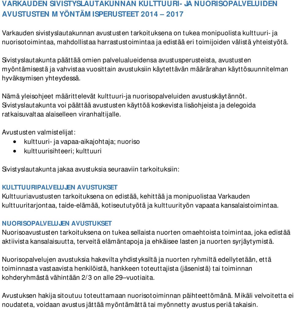 Sivistyslautakunta päättää omien palvelualueidensa avustusperusteista, avustusten myöntämisestä ja vahvistaa vuosittain avustuksiin käytettävän määrärahan käyttösuunnitelman hyväksymisen yhteydessä.