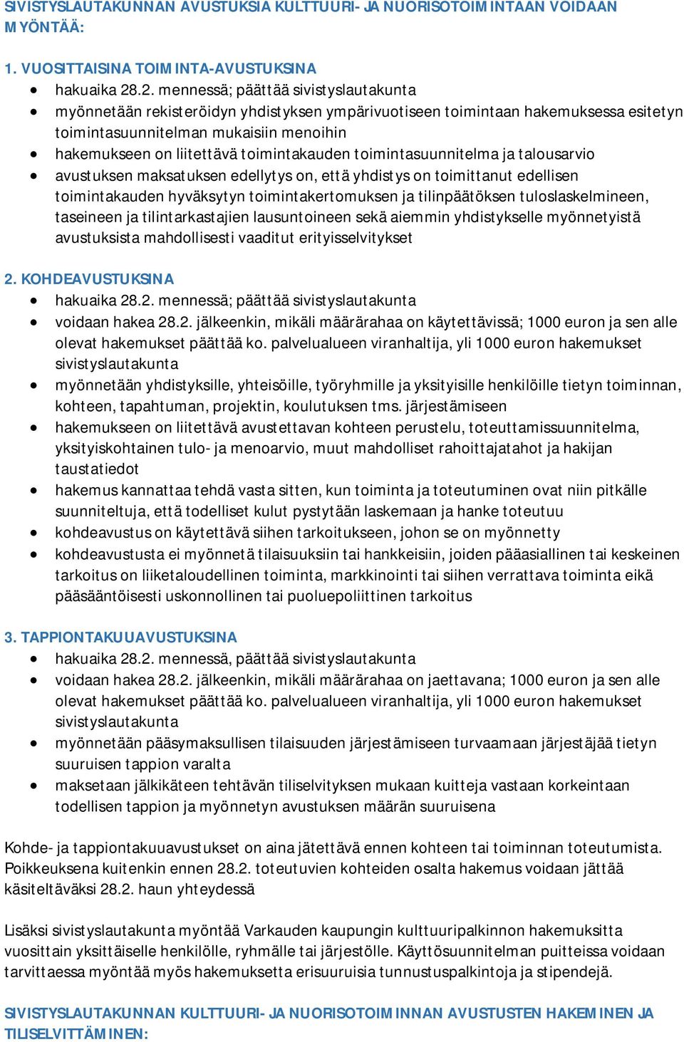 toimintakauden toimintasuunnitelma ja talousarvio avustuksen maksatuksen edellytys on, että yhdistys on toimittanut edellisen toimintakauden hyväksytyn toimintakertomuksen ja tilinpäätöksen