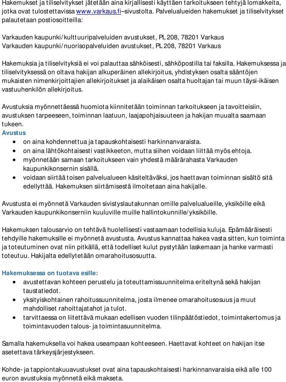 PL 208, 78201 Varkaus Hakemuksia ja tiliselvityksiä ei voi palauttaa sähköisesti, sähköpostilla tai faksilla.