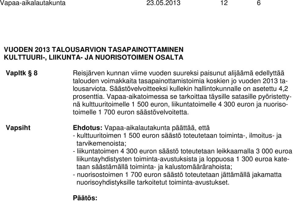 tasapainottamistoimia koskien jo vuoden 2013 talousarviota. Säästövelvoitteeksi kullekin hallintokunnalle on asetettu 4,2 prosenttia.