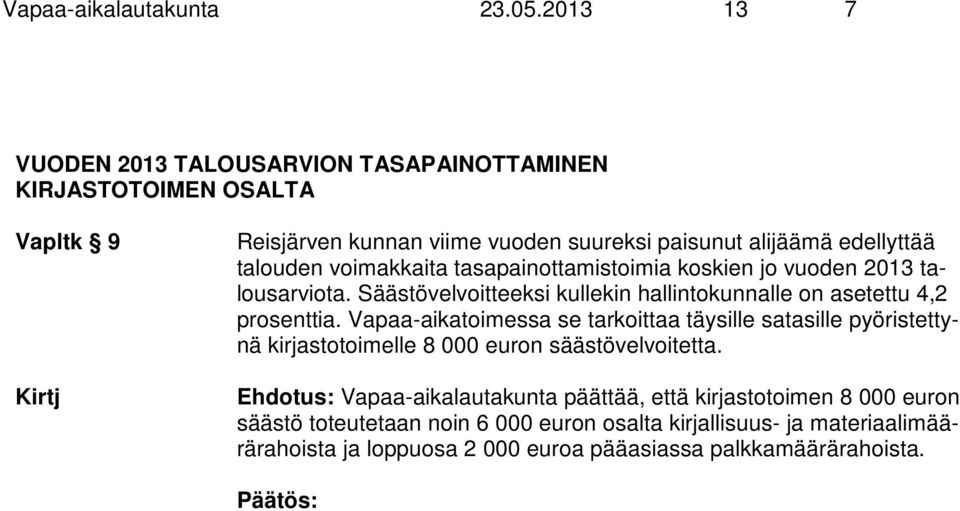 talouden voimakkaita tasapainottamistoimia koskien jo vuoden 2013 talousarviota. Säästövelvoitteeksi kullekin hallintokunnalle on asetettu 4,2 prosenttia.